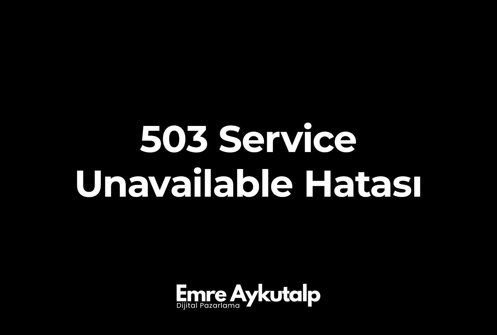 503 Service Unavailable Hatası Nedir?