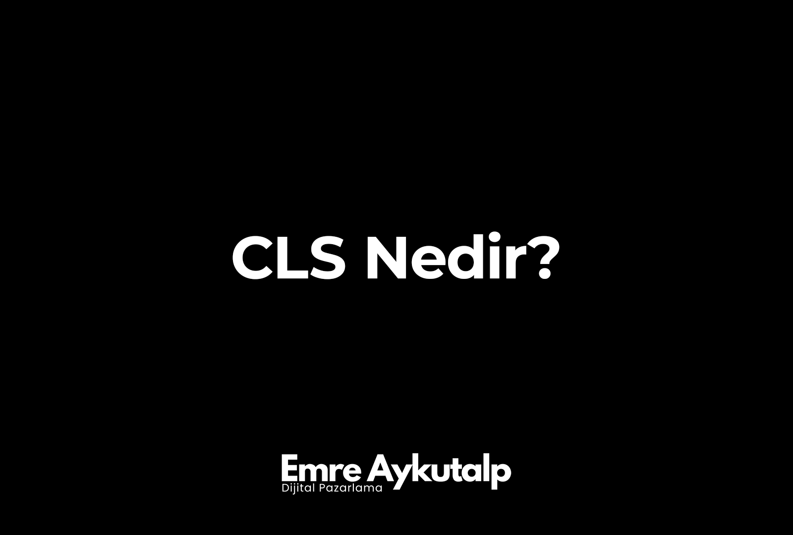 CLS (Cumulative Layout Shift) Nedir?